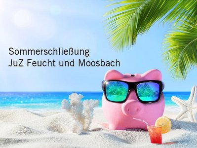Sommerschließung im JuZ Feucht und Jugendraum Moosbach